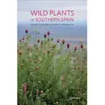 WILD PLANTS OF SOUTHERN SPAIN: A GUIDE TO THE NATIVE PLANTS OF ANDALUCIA