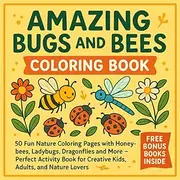 Amazing Bugs and Bees Coloring Book: 50 Fun Nature Coloring Pages with Honeybees, Ladybugs, Dragonflies and More - Perfect Activity Book for Creative Kids, Adults, and Nature Lovers