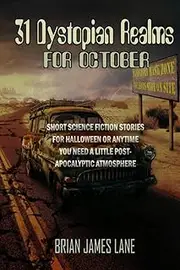 31 Dystopian Realms for October: A month of sci-fi and apocalyptic tales to survive.