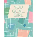 YOU GOAL, GIRL: 2020 GOAL PLANNER AND ORGANIZER, GOAL SETTING PLANNER JOURNAL