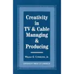 CREATIVITY IN TV & CABLE MANAGING & PRODUCING