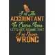 I’’m an ACCOUNTANT To save time, Let’’s just assume that I’’m never WRONG: Accountant Notebook - Journal - Diary - 100 Lined pages - 6 x 9 in Funny Great