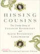 Hissing Cousins ─ The Untold Story of Eleanor Roosevelt and Alice Roosevelt Longworth