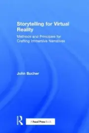 Storytelling for Virtual Reality : Methods and Principles for Crafting Immers...