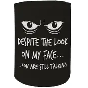Alcohol Stubby Holder - Despite The Look On My Face - Funny Novelty Birthday Gift Joke Beer Can Bottle