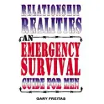 RELATIONSHIP REALITIES: AN EMERGENCY SURVIVAL GUIDE FOR MEN