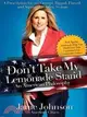Don't Take My Lemonade Stand: An American Philosophy: A Prescription for Our Corrupt, Rigged, Flawed, and Squeezed Political System