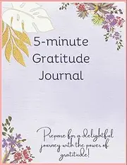 5minute Gratitude Journal- A 5-Minute Daily Journal for Abundance, Mindfulness, Joy and Happiness. An effective guide for Reflection and Manifestation: pssssst! Gratitude helps you sleep better!