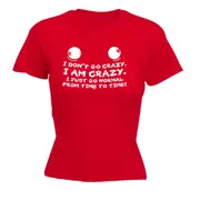 Dont Go Crazy - Funny Novelty Womens T-Shirt T Shirt Tshirt