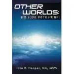 OTHER WORLDS: UFOS, ALIENS, AND THE AFTERLIFE