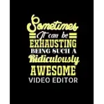 SOMETIMES IT CAN BE EXHAUSTING BEING SUCH A RIDICULOUSLY AWESOME VIDEO EDITOR: COLLEGE RULED LINED NOTEBOOK - 120 PAGES PERFECT FUNNY GIFT KEEPSAKE JO