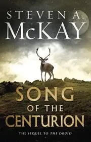 SONG OF THE CENTURION (WARRIOR DRUID OF BRITAIN) By Steven A. Mckay *BRAND NEW*