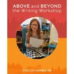 ABOVE AND BEYOND THE WRITING WORKSHOP