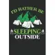 I’’d Rather be sleeping outside: Perfect RV Journal/Camping Diary or Gift for Campers or Hikers: Capture Memories, A great gift idea Lined journal pape