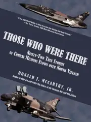 Those Who Were There: Ninety-Two True Stories of Combat Missions Flown over Nort