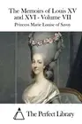 The Memoirs of Louis XV and XVI - Volume VII by Princess Marie Louise of Savoy (