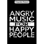 COMPOSITION NOTEBOOK: ANGRY MUSIC FOR HAPPY PEOPLE HEAVY METAL HARD ROCK JOURNAL/NOTEBOOK BLANK LINED RULED 6X9 100 PAGES