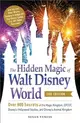 The Hidden Magic of Walt Disney World ― Over 600 Secrets of the Magic Kingdom, Epcot, Disney's Hollywood Studios, and Disney's Animal Kingdom