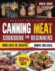 McAlbert - Canning Meat Cookbook for Beginners Safe Simple and Budg - J555z