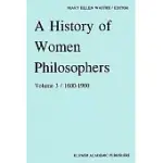 A HISTORY OF WOMEN PHILOSOPHERS: MODERN WOMEN PHILOSOPHERS, 1600-1900
