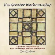 His Greater Workmanship: A Potter'S Perspective of God'S Sovereign Grace in Rede
