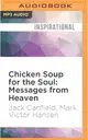 Chicken Soup for the Soul - Messages from Heaven ― 101 Miraculous Stories of Signs from Beyond, Amazing Connections, and Love That Doesn't Die