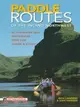 Paddle Routes of the Inland Northwest: 50 Flatwater and Whitewater Trips for Canoe & Kayak