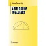 A FIELD GUIDE TO ALGEBRA