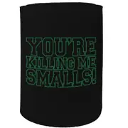 Alcohol Stubby Holder - Youre Killing Me Smalls - Funny Novelty Birthday Gift Joke Beer Can Bottle