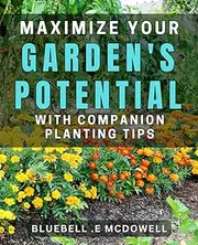 Maximize Your Garden's Potential with Companion Planting Tips: Discover the secrets of harmonious plant pairing for a thriving garden.
