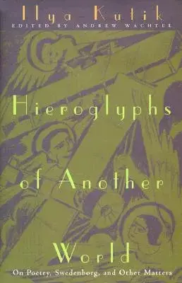 Hieroglyphs of Another World: On Peotry, Swedenborg, and Other Matters