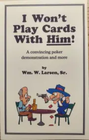 I Won't Play Cards With Him! by William W. Larsen