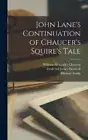 John Lane's Continuation of Chaucer's Squire's Tale by Frederick James Furnivall