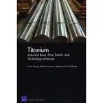 TITANIUM: INDUSTRIAL BASE, PRICE TRENDS, AND TECHNOLOGY INITIATIVES