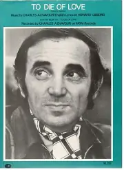 CHARLES AZNAVOUR "TO DIE OF LOVE" SHEET MUSIC-PIANO/VOCAL/GUITAR-1972-RARE-NEW!!