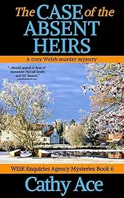 The Case of the Absent Heirs a cozy Welsh murder mystery full of twists (WISE Enquiries Agency Mysteries Book 6)