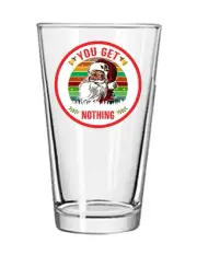 Christmas - Get Nothing- 16oz Pint Beer Glass Pub Style Barware Seltzer Cocktail
