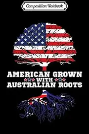 Composition Notebook: Australia Roots Gift American Grown Australian Roots Aussie Journal/Notebook Blank Lined Ruled 6x9 100 Pages