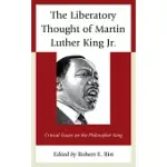 THE LIBERATORY THOUGHT OF MARTIN LUTHER KING JR.: CRITICAL ESSAYS ON THE PHILOSOPHER KING