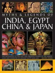 Myths & Legends of India, Egypt, China & Japan: The Mythology of the East: The