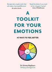 A Toolkit for Your Emotions: 45 ways to feel better by Dr Emma Hepburn Hardcover