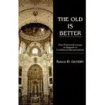 THE OLD IS BETTER: NEW TESTAMENT ESSAYS IN SUPPORT OF TRADITIONAL INTERPRETATIONS