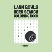 Lawn Bowls Word Search Coloring Book: 8 x 8 Grid | Single-sided | 7.5 x 7.5 inches