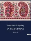 La Bande Rouge: Tome II by Fortun? Du Boisgobey Paperback Book