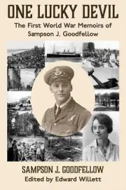 One Lucky Devil: The First World War Memoirs of Sampson J. Goodfellow by Sampson