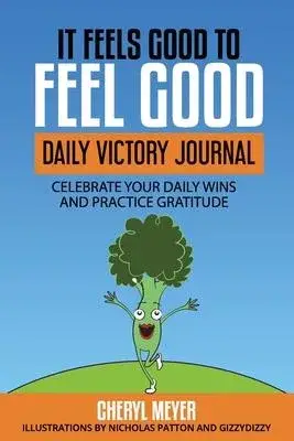 It Feels Good to Feel Good: Daily Victory Log Celebrate Your Daily Wins and Practice Gratitude