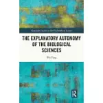 THE EXPLANATORY AUTONOMY OF THE BIOLOGICAL SCIENCES