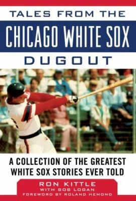 Tales from the Chicago White Sox Dugout : A Collection of the Greatest White ...