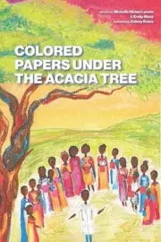 Colored Papers Under the Acacia Tree by Emily Motsi Paperback Book