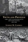 Truth and Privilege: Libel Law in Massachusetts and Nova Scotia, 1820-1840 by Ly